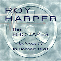 Cover of 'The BBC Tapes Volume VI - In Concert 1978' - Roy Harper